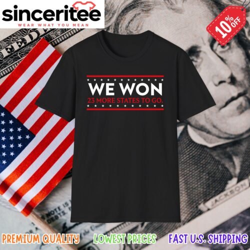 T-shirt with text: We Won 23 More States To Go in Black