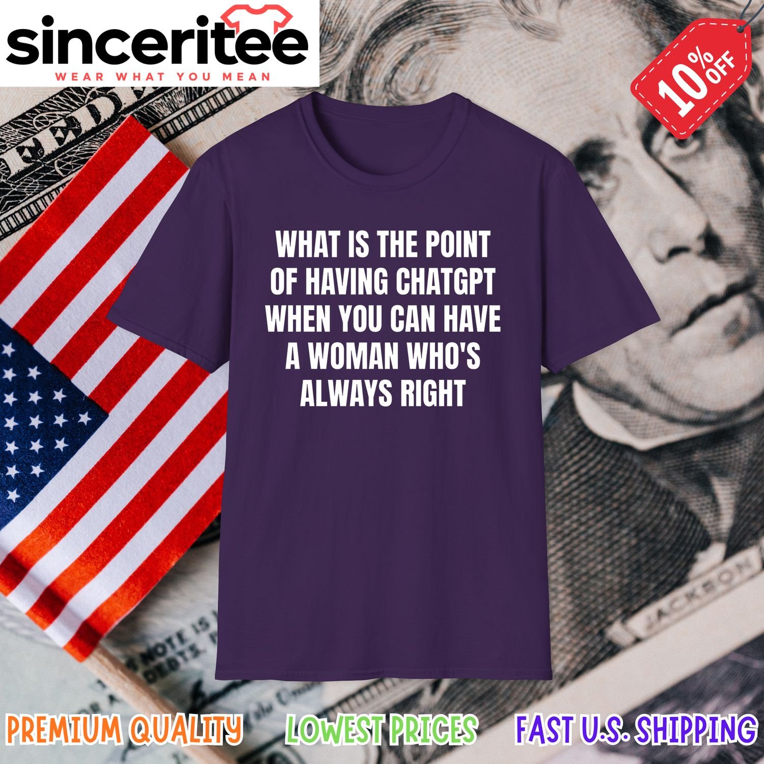 T-shirt with 'What Is The Point Of Having Chatgpt When You Can Have A Woman Who's Always Right' in Purple