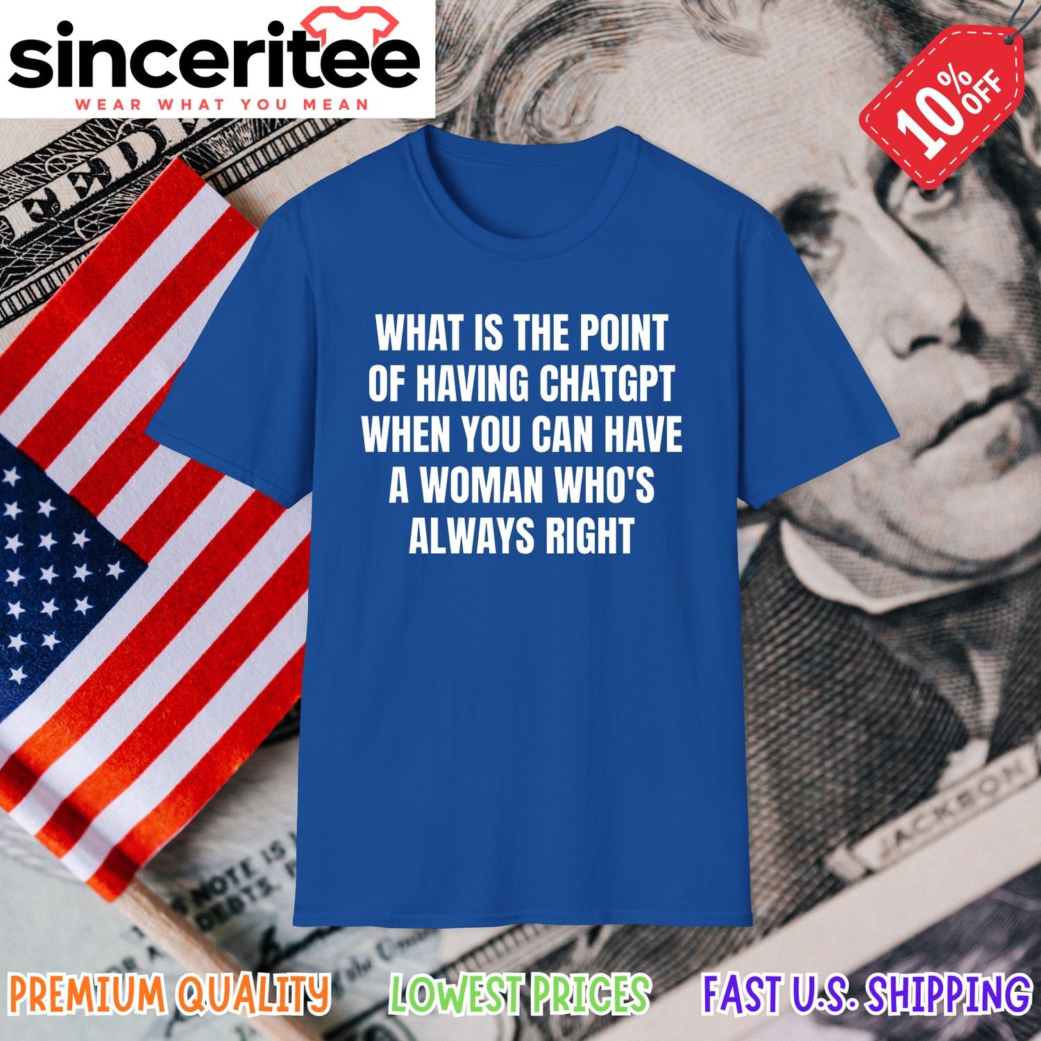 T-shirt with 'What Is The Point Of Having Chatgpt When You Can Have A Woman Who's Always Right' in Royal Blue